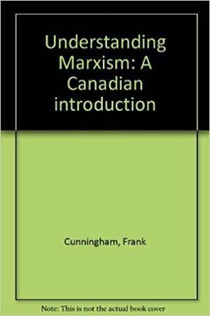 Understanding Marxism: A Canadian Introduction by Frank Cunningham