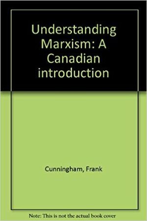 Understanding Marxism: A Canadian Introduction by Frank Cunningham