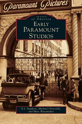 Early Paramount Studios by Marc Wanamaker, Michael Christaldi, E. J. Stephens