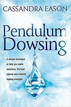 Pendulum Dowsing (Piatkus Guides) by Cassandra Eason