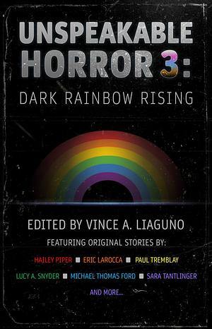 Unspeakable Horror 3: Dark Rainbow Rising by Vince A. Liaguno