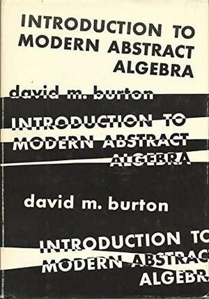 Introduction To Modern Abstract Algebra by David M. Burton