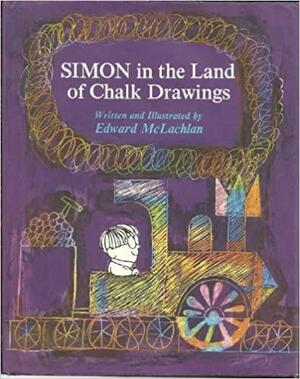 Simon in the Land of Chalk Drawings by Edward McLachlan