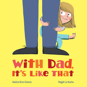 With Dad, It's Like That by Nadine Brun-Cosme