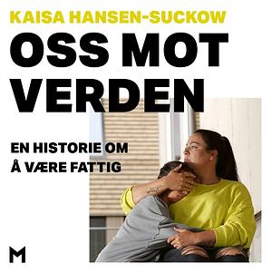 Oss mot verden: En historie om å være fattig by Kaisa Hansen-Suckow