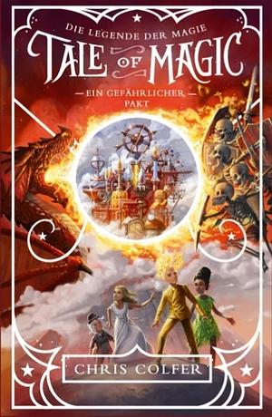 Tale of Magic: Die Legende der Magie - Ein gefährlicher Pakt: Band 3 by Chris Colfer