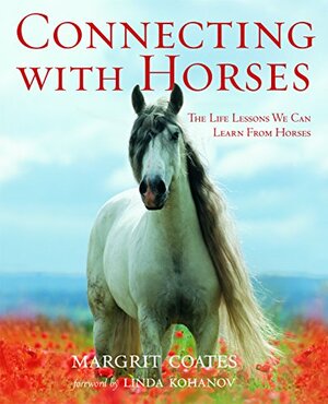 Connecting with Horses: The Life Lessons We Can Learn From Horses by Margrit Coates, Linda Kohanov