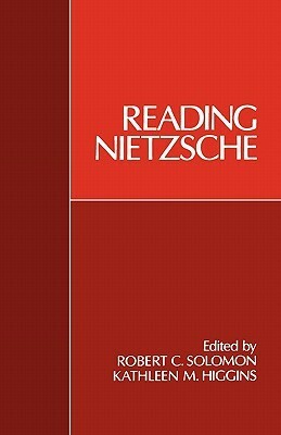 Reading Nietzsche by Robert C. Solomon, Kathleen Marie Higgins