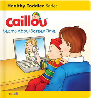 Caillou Learns about Screen Time by Christine L'Heureux