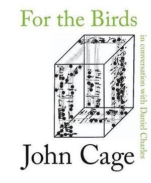 For the Birds by Daniel Charles, John Cage, John Cage