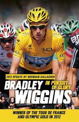 In Pursuit of Glory by Brendan Gallagher, Bradley Wiggins