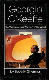Georgia O'Keeffe: The Wideness and Wonder of Her World by Beverly Gherman