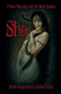 She: Primal Meetings with the Dark Goddess by Andrew Collins, Storm Constantine
