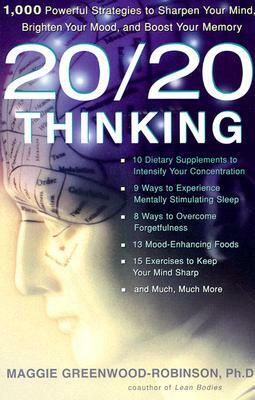 20/20 Thinking: 1,000 Powerful Strategies to Sharpen Your Mind, Brighten Your Mood, and Boost Your Memory by Maggie Greenwood-Robinson