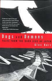 Dogs and Demons: Tales From the Dark Side of Modern Japan by Alex Kerr