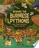 Beware the Burmese Pythons: And Other Invasive Animal Species by Phil Nicholls, Etta Kaner