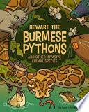 Beware the Burmese Pythons: And Other Invasive Animal Species by Etta Kaner, Phil Nicholls