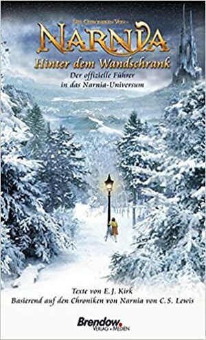 Die Chroniken Von Narnia: Hinter Dem Wandschrank. Der Offizielle Führer In Die Narnia Welt by E.J. Kirk