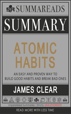 Summary of Atomic Habits: An Easy and Proven Way to Build Good Habits and Break Bad Ones by James Clear by Summareads Media