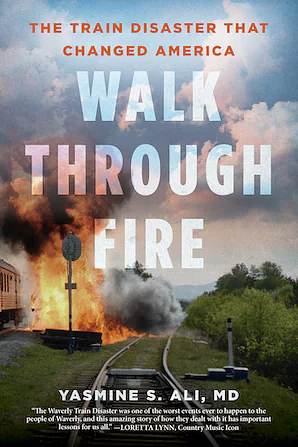 Walk Through Fire: The Train Disaster That Changed America by Yasmine Ali