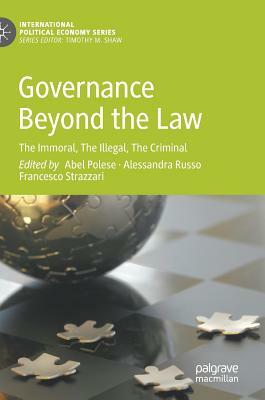 Governance Beyond the Law: The Immoral, the Illegal, the Criminal by 