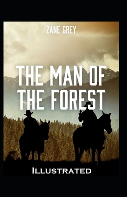 The Man of the Forest Illustrated by Zane Grey