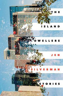 The Island Dwellers: Stories by Jen Silverman
