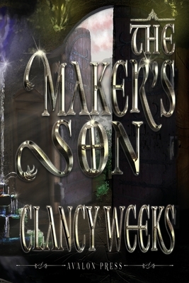 The Maker's Son by Clancy Weeks