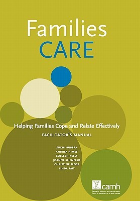 Families Care: Helping Families Cope and Relate Effectively Facilitator's Manual by Sukhi Bubbra, Andrea Himes, Colleen Kelly