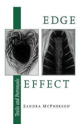 Edge Effect: Trails and Portrayals by Sandra McPherson