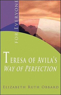 Teresa of Avila's Way of Perfection: For Everyone by Elizabeth Ruth Obbard