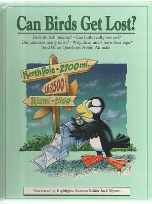 Can Birds Get Lost?: And Other Questions about Animals by Jack Myers