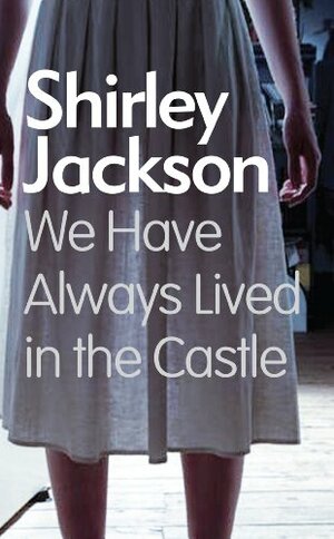 We Have Always Lived in the Castle by Shirley Jackson