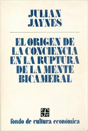 El origen de la conciencia en la ruptura de la mente bicameral by Julian Jaynes
