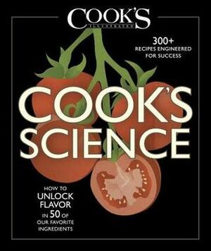 Cook's Science: How to Unlock Flavor in 50 of Our Favorite Ingredients by Cook's Illustrated Magazine