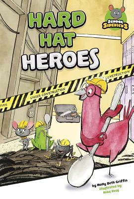 Hard Hat Heroes by Molly Beth Griffin