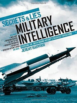 Secrets & Lies: Military Intelligence Operations by Jeremy Harwood, Howard Watson