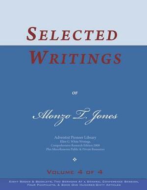 Selected Writings of Alonzo T. Jones, Vol. 4 of 4: Words of the Pioneer Adventists by Alonzo T. Jones