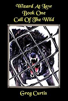 Wizard At Law: Call Of The Wild by Greg Curtis