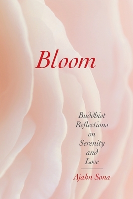 Bloom: Buddhist Reflections on Serenity and Love by Ajahn Sona