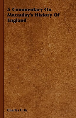 A Commentary on Macaulay's History of England by Charles Firth