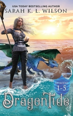 Dragon Tide: Episodes 1-5 by Sarah K. L. Wilson