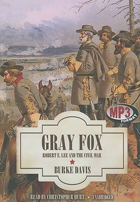 Gray Fox: Robert E. Lee and the Civil War by Burke Davis