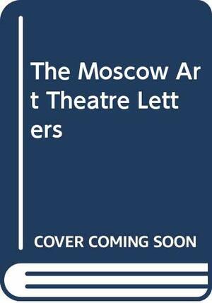 The Moscow Art Theatre Letters by Jean Benedetti