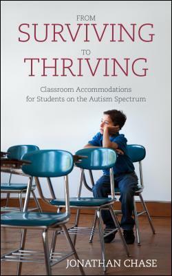 From Surviving to Thriving: Classroom Accommodations for Students on the Autism Spectrum by Jonathan D. Chase