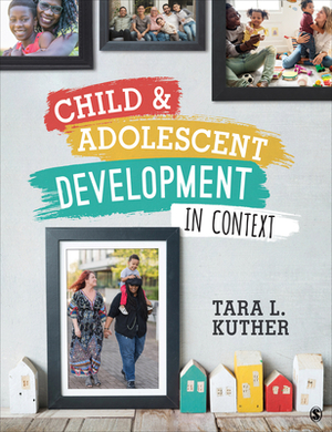 Child and Adolescent Development in Context by Tara L. Kuther