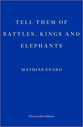 Tell Them of Battles, Kings, and Elephants by Mathias Énard, Charlotte Mandell