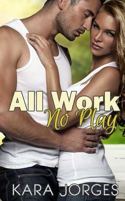 All Work, No Play by Kara Jorges