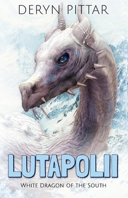 Lutapolii: White Dragon of the South by Deryn Pittar