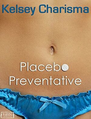 Placebo Preventative by Kelsey Charisma